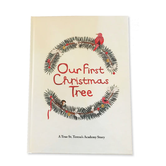 Our First Christmas Tree; A True St. Teresa’s Academy Story Children’s Book